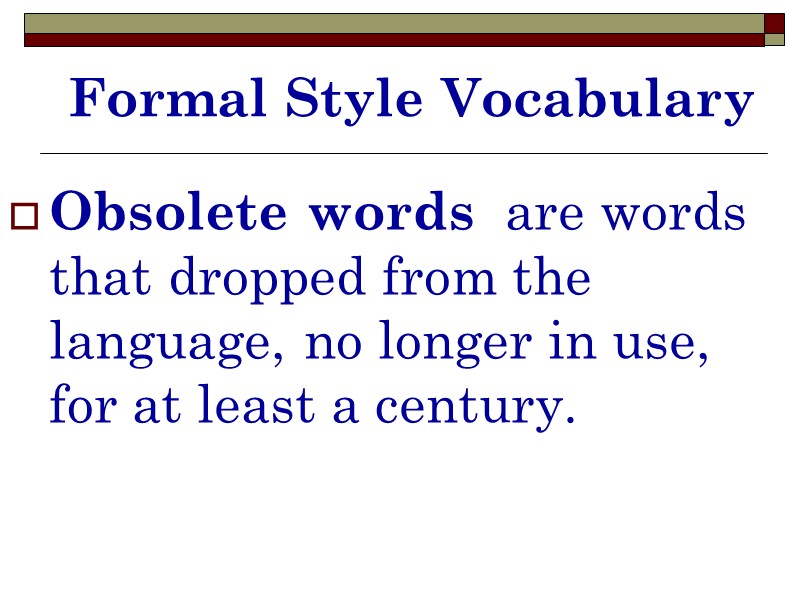 Formal Style Vocabulary Obsolete words  are words that dropped from the language, no